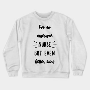 Nurse Aunt Gift Awesome Nurse Better Aunt Crewneck Sweatshirt